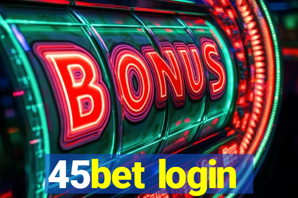 45bet login